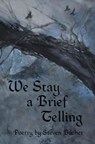 We Stay a Brief Telling - Steven Bucher - 9781005430450