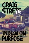 Indian on Purpose - Craig Strete - 9781005487386