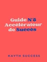 Guide N°5: Accélérateur de Succès - Kayth Success - 9781005489700
