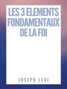 Les 3 Eléments Fondamentaux De La Foi - Joseph Levi - 9781005492878