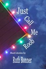 Just Call Me Roob - Ruth Bonner - 9781005526740