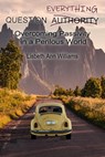 Question Everything: Overcoming Passivity in a Perilous World - Lisbeth Ann Williams - 9781005543662