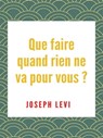 Que Faire Quand Rien Ne Va Pour Vous - Joseph Levi - 9781005546625