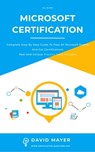 Microsoft Certification: Complete Step By Step Guide To Pass All Microsoft Exams And Get Certifications Real And Unique Practice Tests Included - David Mayer - 9781005556549