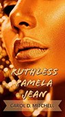 Ruthless Pamela Jean - Carol Mitchell - 9781005594152