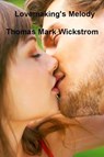 Lovemaking's Melody Songs - Thomas Mark Wickstrom - 9781005597337