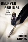 Delayed Arrival and Other Stories - David Gibson - 9781005630102