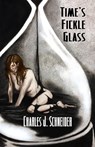 Time's Fickle Glass - Charles J. Schneider - 9781005645342