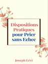 Dispositions Pratiques Pour Prier Sans Echec - Joseph Levi - 9781005693640