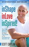 inShape inLove inSpired!: The 3 Step Wellness Blueprint for Using Peak Health as The Foundation - Scott Capelin - 9781005697891