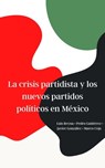 La crisis partidista y los nuevos partidos políticos en México - Daniel Gutierrez - 9781005720049