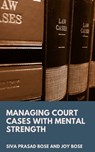 Managing Court Cases with Mental Strength - Siva Prasad Bose ; Joy Bose - 9781005744373