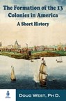 The Formation of the 13 Colonies in America: A Short History - Doug West - 9781005766443