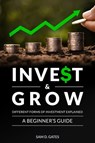 Inve$t & Grow: Different Forms of Investment Explained - A Beginner's Guide - Sam D. Gates - 9781005820534