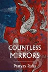 Countless Mirrors - Pratyay Raha - 9781005894238