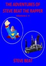 The Adventures of Steve Beat the Rapper: Adventures 1 - 6 - Steve Beat - 9781005920302