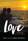 It's Never Too Late for Love: Manifesting Your Heart's Desire - Pat Burns ; Larry Burns - 9781005955625