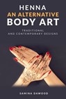 Henna: An Alternative Body Art - Traditional & Contemporary Designs - Samina Dawood - 9781005991999