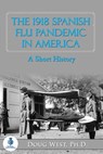 The 1918 Spanish Flu Pandemic In America: A Short History - Doug West - 9781005995935