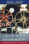 The Art of the Moving Picture (Esprios Classics) - Vachel Lindsay - 9781006670893