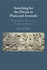 Searching for the Divine in Plato and Aristotle - Julie K. (Loyola University Ward - 9781009010450