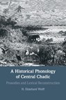 A Historical Phonology of Central Chadic - H. Ekkehard (Universitat Leipzig) Wolff - 9781009010672