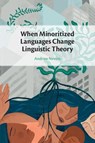 When Minoritized Languages Change Linguistic Theory - Andrew (University College London and Universidade Federal do Rio de Janeiro) Nevins - 9781009014892