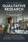 The Future of Qualitative Research in Healthcare - Paul M.W. (Emerson College Hackett ; Christopher M. (The University of Canberra) Hayre ; Dave (Suffolk University Muller - 9781009073226