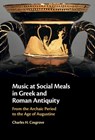 Music at Social Meals in Greek and Roman Antiquity - Charles H. Cosgrove - 9781009161046