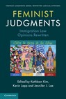 Feminist Judgments: Immigration Law Opinions Rewritten - Kathleen (LMU Loyola Law School Los Angeles) Kim ; Kevin (LMU Loyola Law School Los Angeles) Lapp ; Jennifer (Temple University Lee - 9781009198943