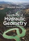 Handbook of Hydraulic Geometry - Vijay P. (Texas A & M University) Singh - 9781009222174