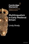 Multilingualism in Early Medieval Britain - Lindy (Edge Hill University Brady - 9781009275859