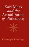 Karl Marx and the Actualization of Philosophy - Christoph (Northeastern University Schuringa - 9781009304801