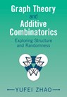 Graph Theory and Additive Combinatorics - Yufei (Massachusetts Institute of Technology) Zhao - 9781009310949