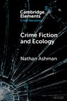 Crime Fiction and Ecology - Nathan (The University of East Anglia) Ashman - 9781009358637