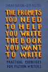 The Prompts You Need to Help You Write the Book You Want to Write - Sarah Burton ; Jem Poster - 9781009391474