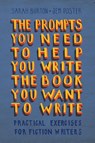 The Prompts You Need to Help You Write the Book You Want to Write - Sarah Burton ; Jem Poster - 9781009391474