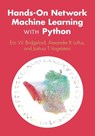 Hands-On Network Machine Learning with Python - Eric W. (The Johns Hopkins University) Bridgeford ; Alexander R. (The Johns Hopkins University) Loftus ; Joshua T. (The Johns Hopkins University) Vogelstein - 9781009405393