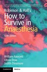 Robinson and Hall's How to Survive in Anaesthesia - William (Royal Surrey County Hospital Fawcett ; Olivia (Guy's and St Thomas' NHS Foundation Trust Dow ; Judith (St George's Hospital Dinsmore - 9781009421263
