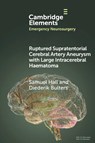 Ruptured Supratentorial Cerebral Artery Aneurysm with Large Intracerebral Haematoma - Samuel (University Hospital Southampton NHS Foundation Trust) Hall ; Diederik (University Hospital Southampton NHS Foundation Trust) Bulters - 9781009424806