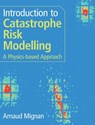 Introduction to Catastrophe Risk Modelling - Arnaud (Mignan Risk Analytics Gmbh Mignan - 9781009437387