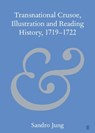 Transnational Crusoe, Illustration and Reading History, 1719–1722 - Sandro (Fudan University) Jung - 9781009443302