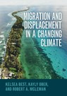 Migration and Displacement in a Changing Climate - Kelsea (The Ohio State University) Best ; Kayly (Georgetown University) Ober ; Robert A. (Wilfrid Laurier University) McLeman - 9781009449601