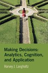 Making Decisions: Analytics, Cognition, and Application - Harvey J. (William & Mary) Langholtz - 9781009450836