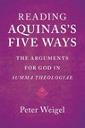 Reading Aquinas's Five Ways - Peter (Washington College Weigel - 9781009470445
