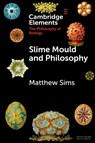 Slime Mould and Philosophy - Matthew (Ruhr-Universitat Bochum) Sims - 9781009488617