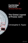 The Global Legend of Prester John - Christopher E. (Western New Mexico University) Taylor - 9781009502009