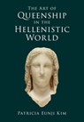 The Art of Queenship in the Hellenistic World - Patricia Eunji (New York University) Kim - 9781009502122