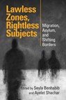 Lawless Zones, Rightless Subjects - Seyla (Yale University and Columbia Law School) Benhabib ; Ayelet (University of Toronto and University of California Shachar - 9781009512848