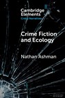 Crime Fiction and Ecology - Nathan (The University of East Anglia) Ashman - 9781009539319